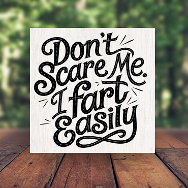 Funny Don't Scare Me I Fart Easily Sign Choose Size